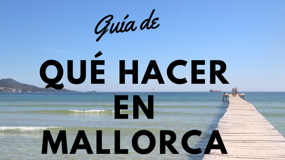 Guía de qué hacer en Mallorca