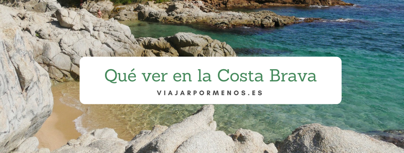 Qué ver en la Costa Brava