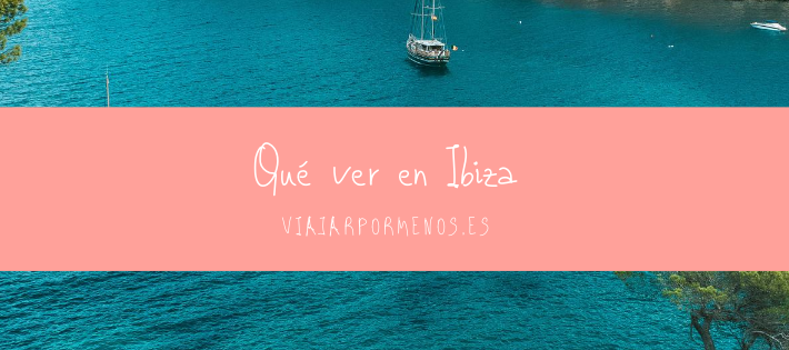 Qué ver en Ibiza