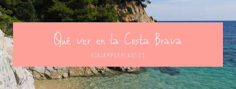 Qué ver en la Costa Brava