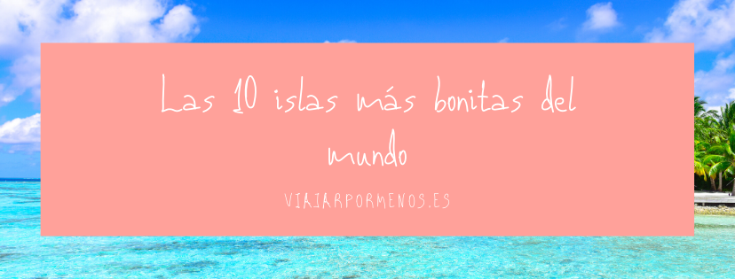 Las 10 islas más bonitas del mundo